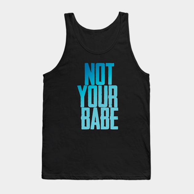 Not your babe Tank Top by Finito_Briganti